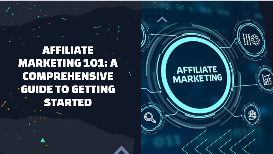 Affiliate Marketing 101: A Comprehensive Guide to Getting Started