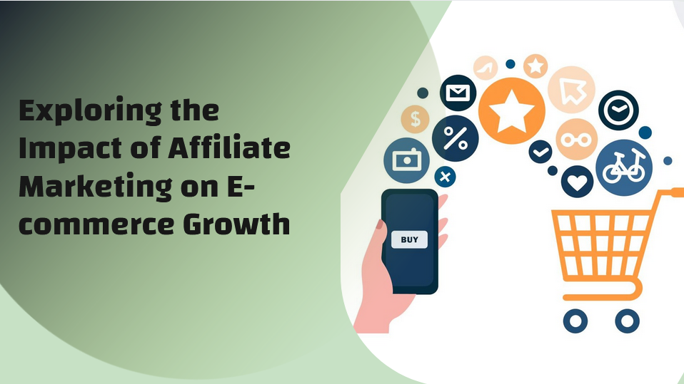 Exploring the Impact of Affiliate Marketing on E-commerce Growth